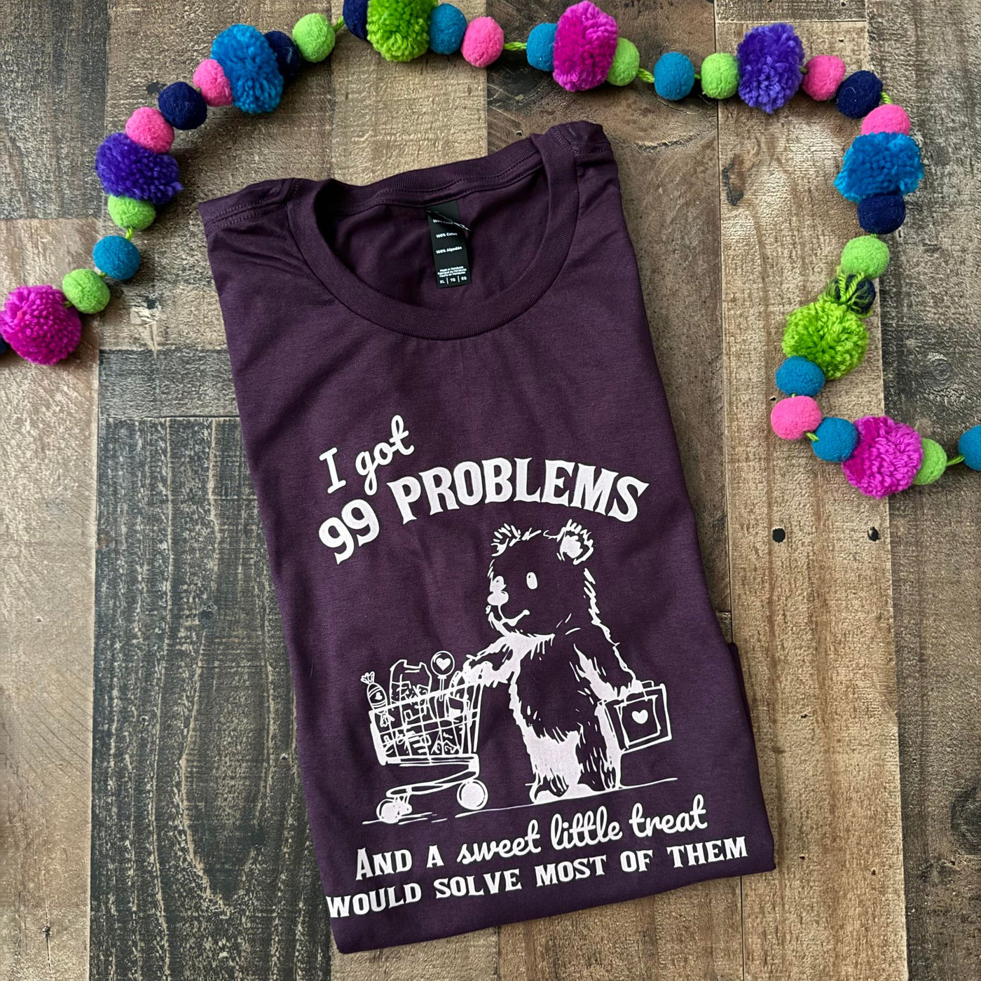 I Got 99 Problems...Graphic Tee Shirt