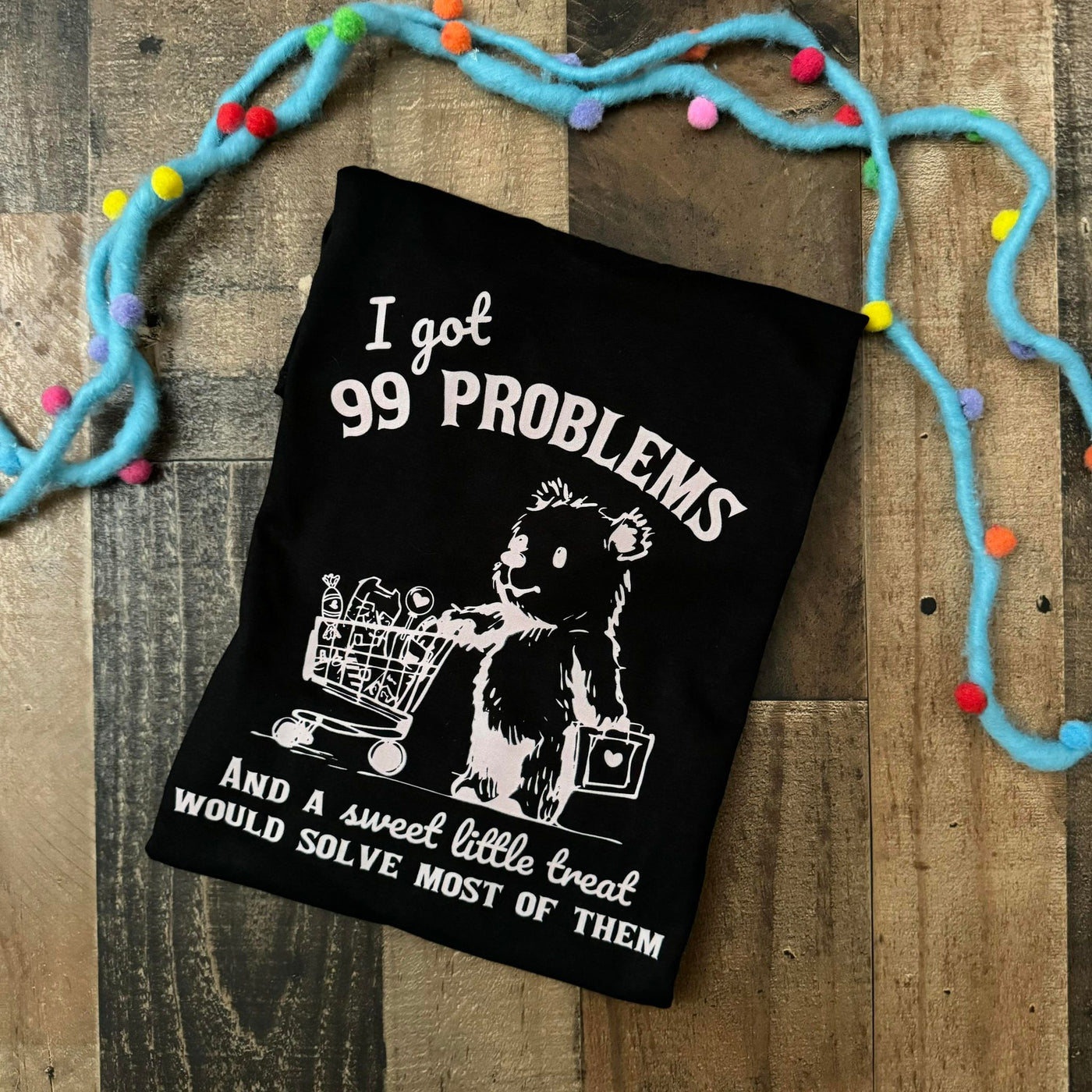 I Got 99 Problems...Graphic Tee Shirt